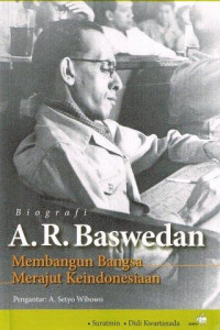 Biografi A.R. Baswedan:Membangun Bangsa Merajut Keindonesiaan